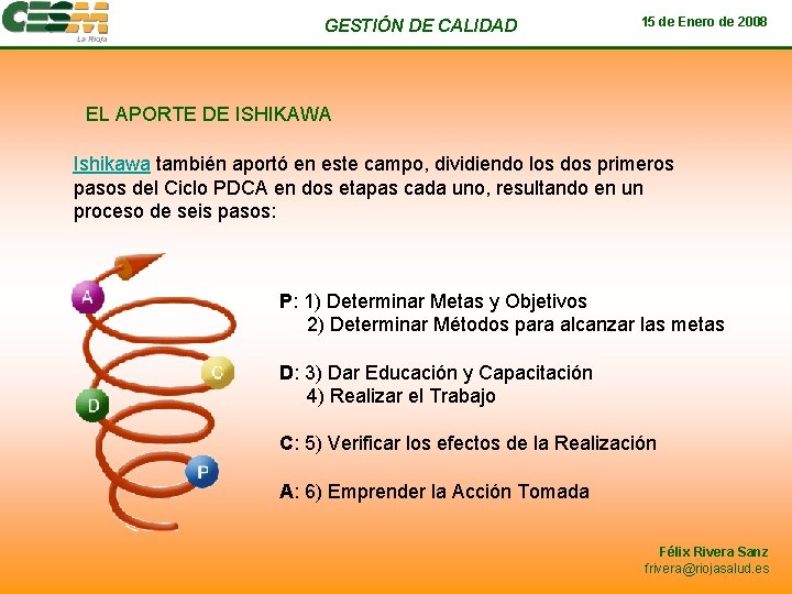 GESTIÓN DE CALIDAD 15 de Enero de 2008 EL APORTE DE ISHIKAWA Ishikawa también