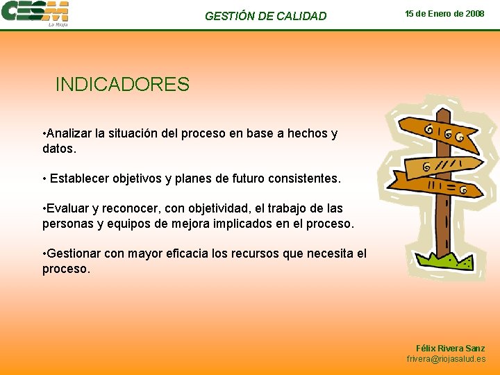 GESTIÓN DE CALIDAD 15 de Enero de 2008 INDICADORES • Analizar la situación del