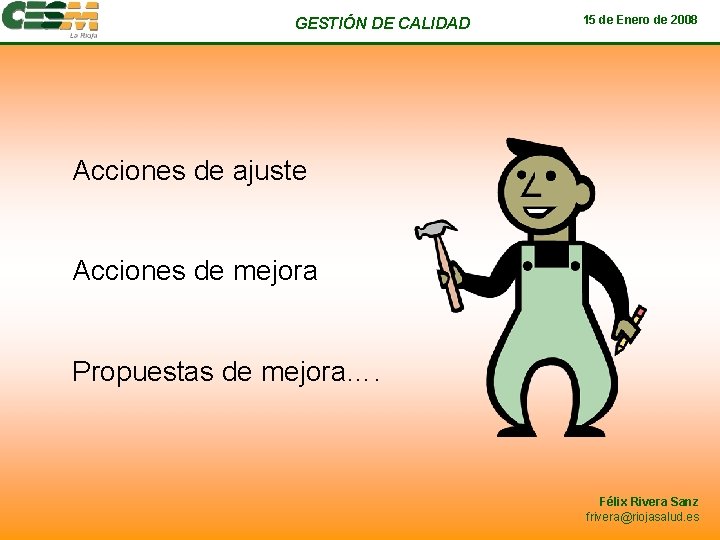 GESTIÓN DE CALIDAD 15 de Enero de 2008 Acciones de ajuste Acciones de mejora