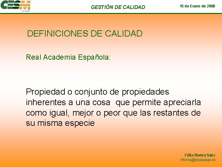 GESTIÓN DE CALIDAD 15 de Enero de 2008 DEFINICIONES DE CALIDAD Real Academia Española: