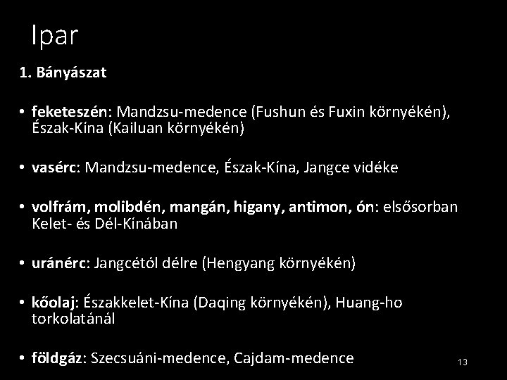 Ipar 1. Bányászat • feketeszén: Mandzsu-medence (Fushun és Fuxin környékén), Észak-Kína (Kailuan környékén) • Ipar 1. Bányászat • feketeszén: Mandzsu-medence (Fushun és Fuxin környékén), Észak-Kína (Kailuan környékén) •