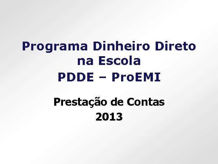 Programa Dinheiro Direto na Escola PDDE – Pro. EMI Prestação de Contas 2013 