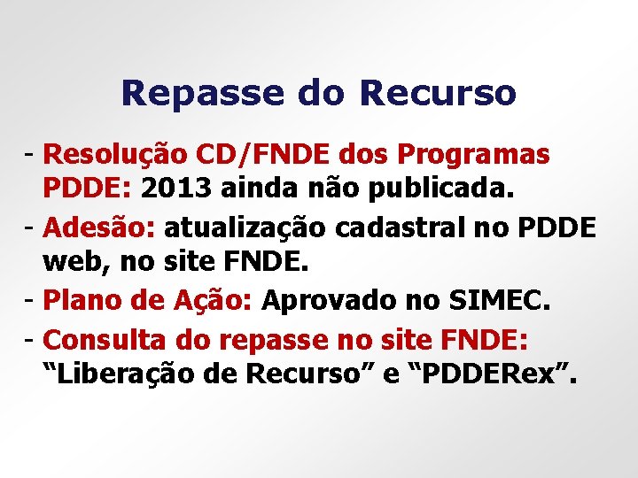 Repasse do Recurso - Resolução CD/FNDE dos Programas PDDE: 2013 ainda não publicada. -