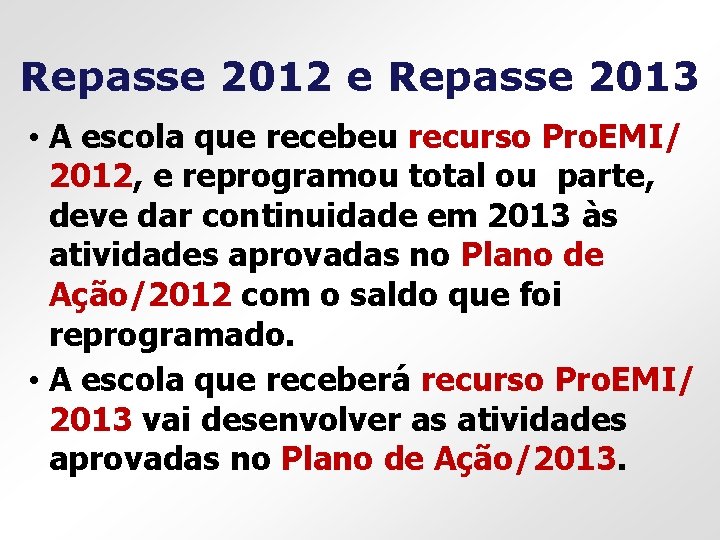 Repasse 2012 e Repasse 2013 • A escola que recebeu recurso Pro. EMI/ 2012,