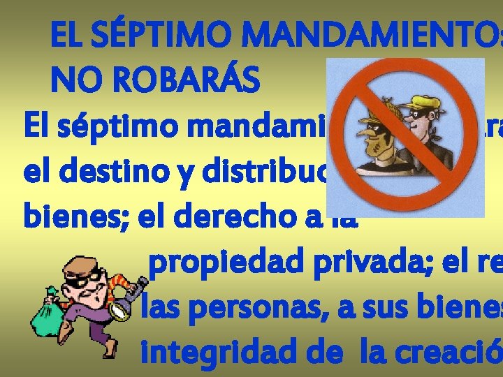 EL SÉPTIMO MANDAMIENTO: NO ROBARÁS El séptimo mandamiento declara el destino y distribución de