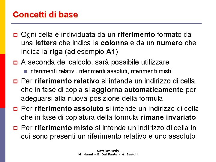 Concetti di base p p Ogni cella è individuata da un riferimento formato da