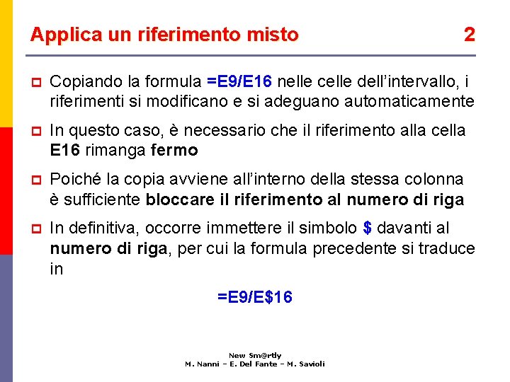 Applica un riferimento misto 2 p Copiando la formula =E 9/E 16 nelle celle