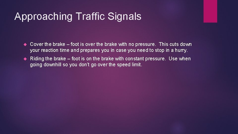 Approaching Traffic Signals Cover the brake – foot is over the brake with no