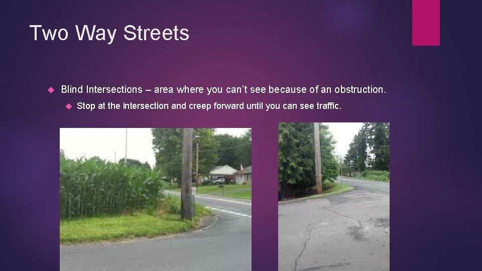 Two Way Streets Blind Intersections – area where you can’t see because of an