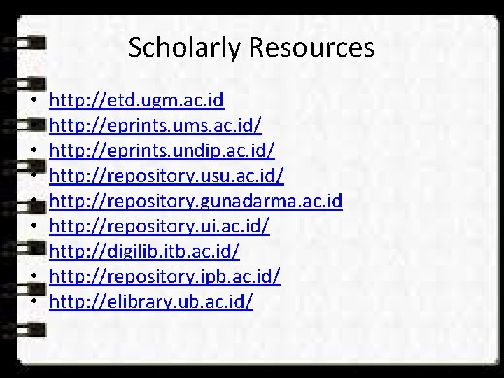 Scholarly Resources • • • http: //etd. ugm. ac. id http: //eprints. ums. ac.