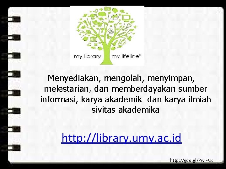 Menyediakan, mengolah, menyimpan, melestarian, dan memberdayakan sumber informasi, karya akademik dan karya ilmiah sivitas