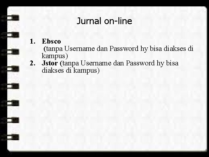 Jurnal on-line 1. Ebsco (tanpa Username dan Password hy bisa diakses di kampus) 2.