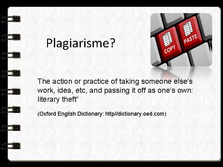 Plagiarisme? The action or practice of taking someone else’s work, idea, etc, and passing