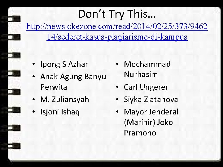 Don’t Try This… http: //news. okezone. com/read/2014/02/25/373/9462 14/sederet-kasus-plagiarisme-di-kampus • Ipong S Azhar • Anak