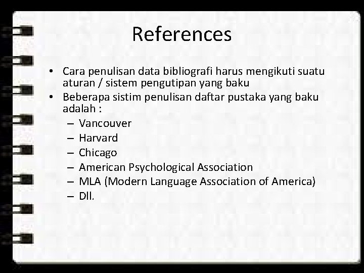 References • Cara penulisan data bibliografi harus mengikuti suatu aturan / sistem pengutipan yang