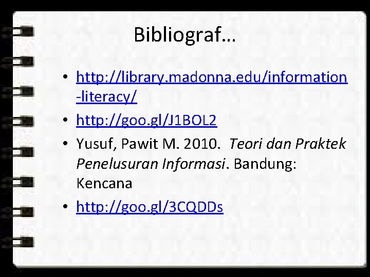 Bibliograf… • http: //library. madonna. edu/information -literacy/ • http: //goo. gl/J 1 BOL 2