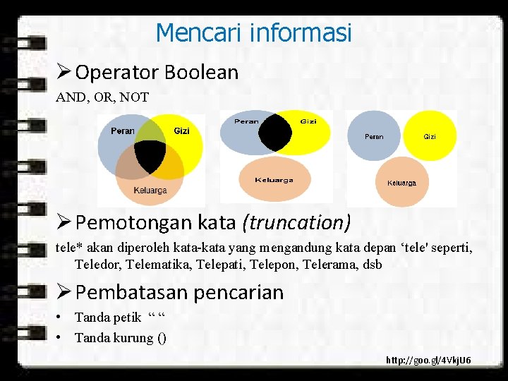 Mencari informasi Ø Operator Boolean AND, OR, NOT Ø Pemotongan kata (truncation) tele* akan