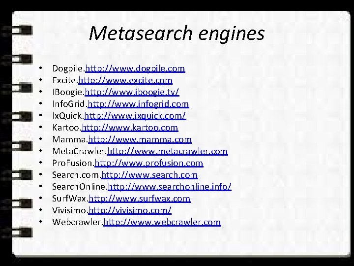 Metasearch engines • • • • Dogpile. http: //www. dogpile. com Excite. http: //www.