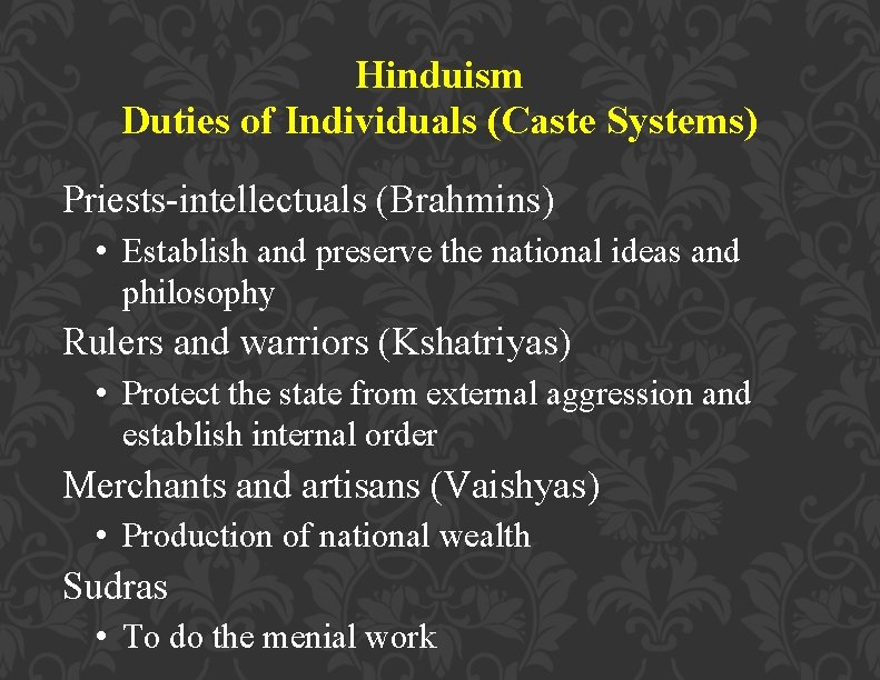 Hinduism Duties of Individuals (Caste Systems) Priests-intellectuals (Brahmins) • Establish and preserve the national