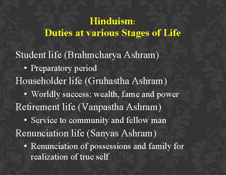 Hinduism: Duties at various Stages of Life Student life (Brahmcharya Ashram) • Preparatory period