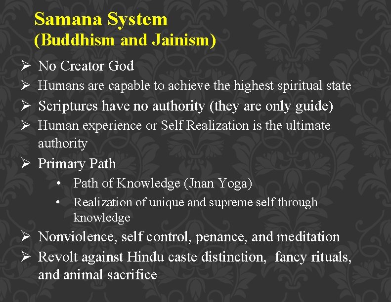 Samana System (Buddhism and Jainism) Ø No Creator God Ø Humans are capable to