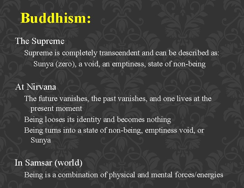 Buddhism: The Supreme is completely transcendent and can be described as: Sunya (zero), a