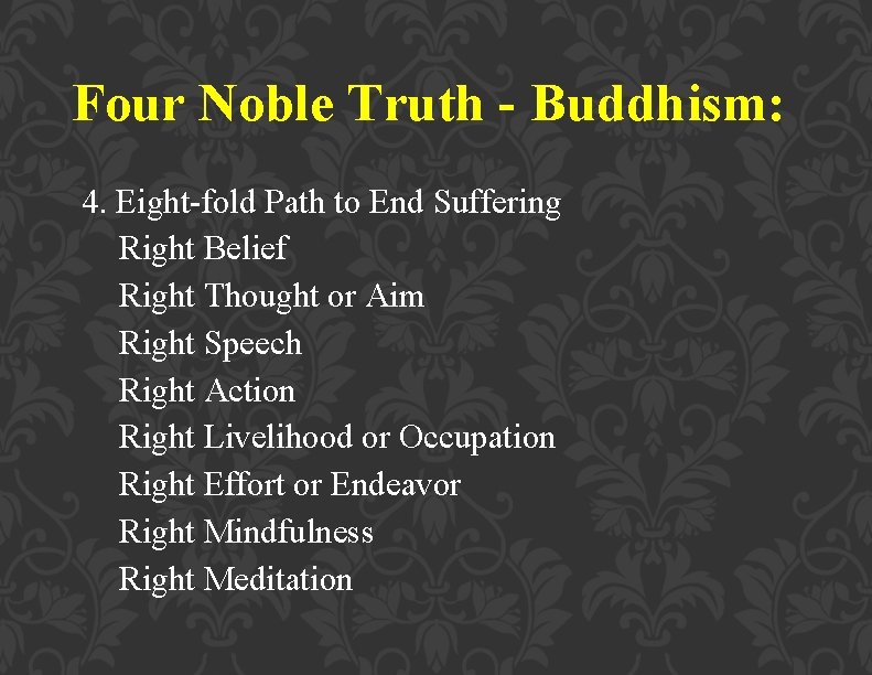 Four Noble Truth - Buddhism: 4. Eight-fold Path to End Suffering Right Belief Right