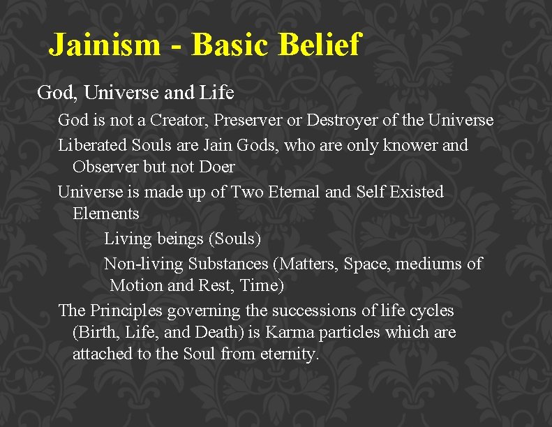 Jainism - Basic Belief God, Universe and Life God is not a Creator, Preserver