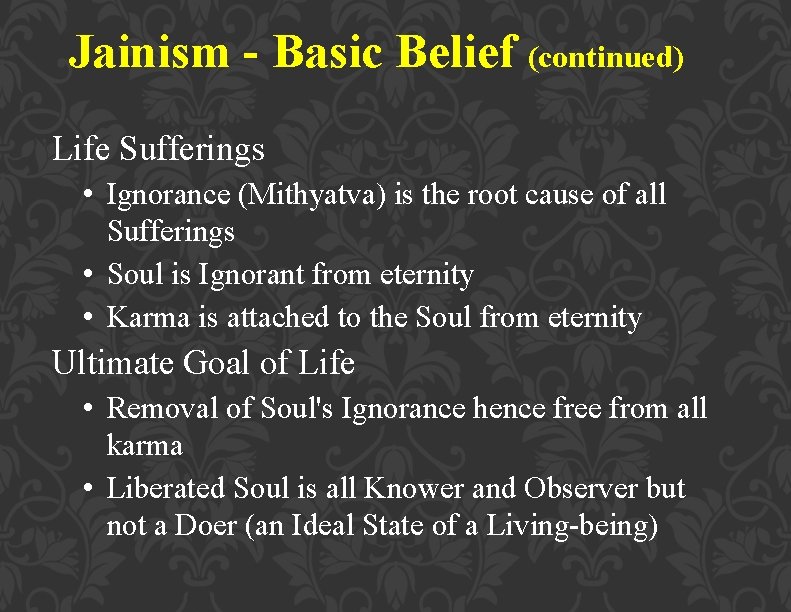 Jainism - Basic Belief (continued) Life Sufferings • Ignorance (Mithyatva) is the root cause