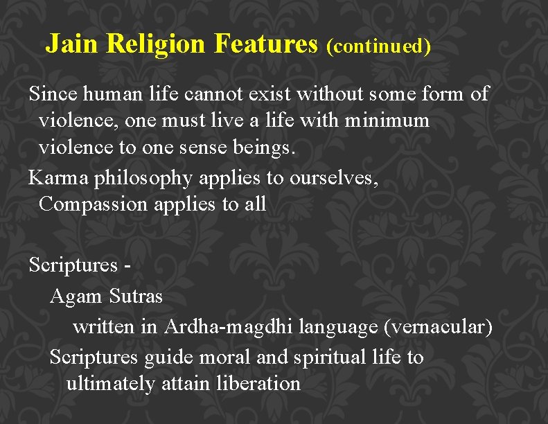 Jain Religion Features (continued) Since human life cannot exist without some form of violence,