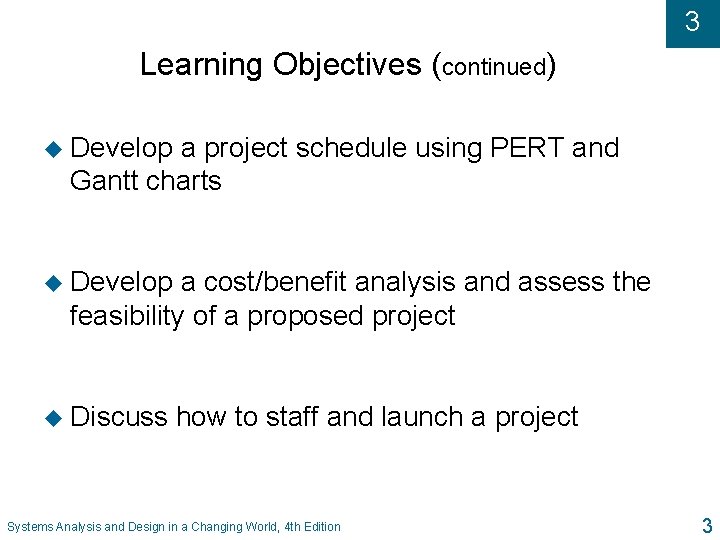 3 Learning Objectives (continued) u Develop a project schedule using PERT and Gantt charts