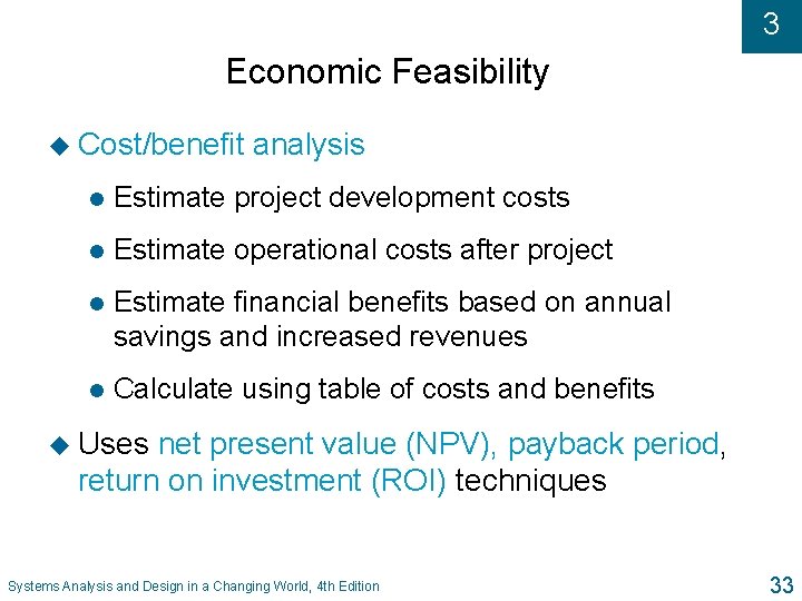 3 Economic Feasibility u Cost/benefit analysis l Estimate project development costs l Estimate operational