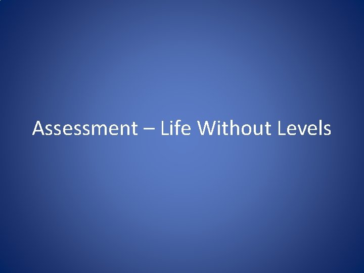 Assessment – Life Without Levels 