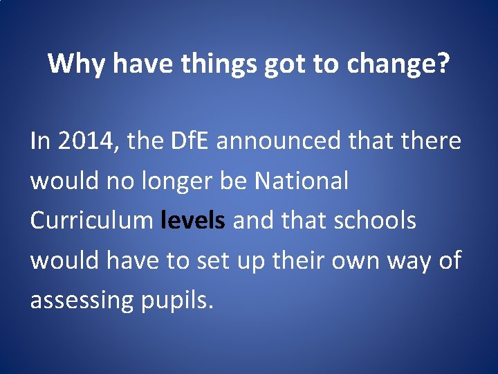 Why have things got to change? In 2014, the Df. E announced that there