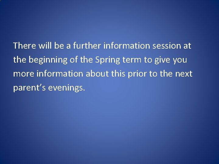 There will be a further information session at the beginning of the Spring term