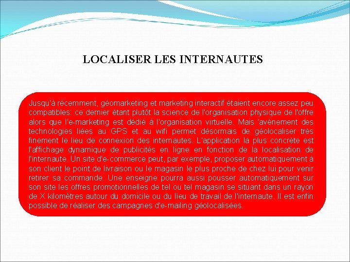 LOCALISER LES INTERNAUTES Jusqu'à récemment, géomarketing et marketing interactif étaient encore assez peu compatibles: