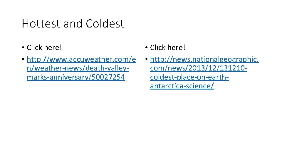 Hottest and Coldest • Click here! • http: //www. accuweather. com/e n/weather-news/death-valleymarks-anniversary/50027254 • Click