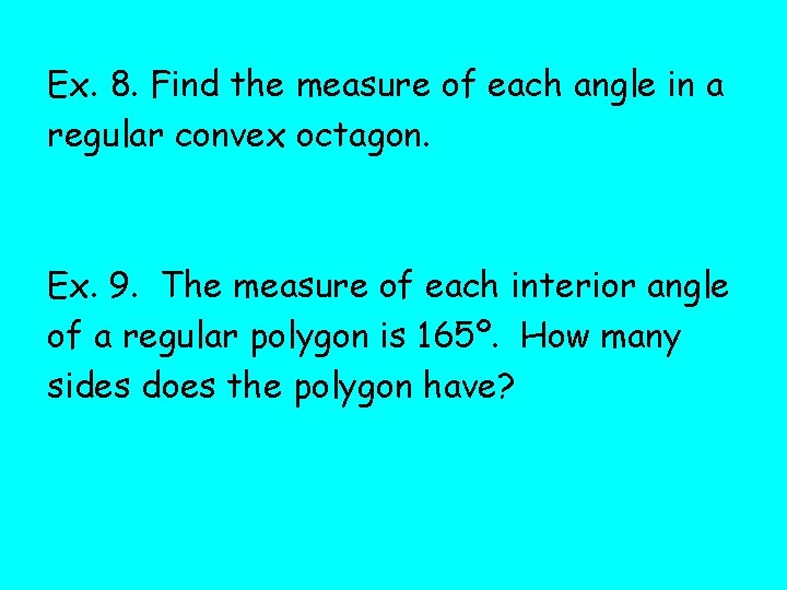 Ex. 8. Find the measure of each angle in a regular convex octagon. Ex.