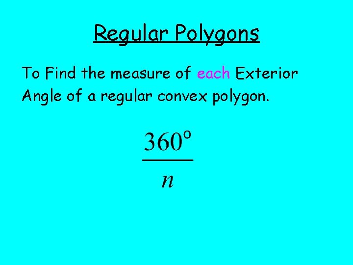 Regular Polygons To Find the measure of each Exterior Angle of a regular convex