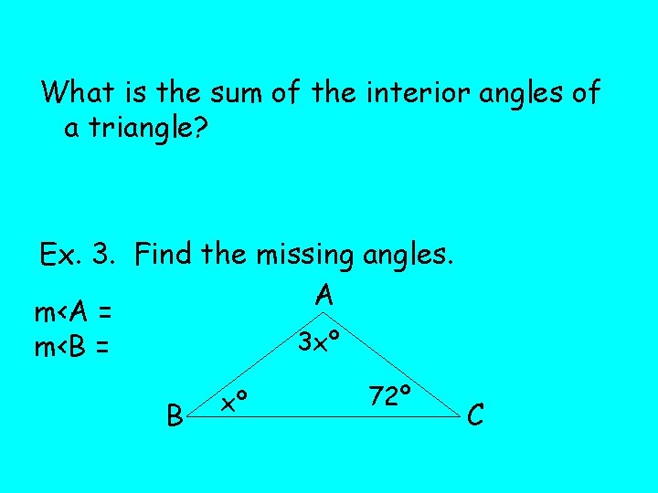 What is the sum of the interior angles of a triangle? Ex. 3. Find