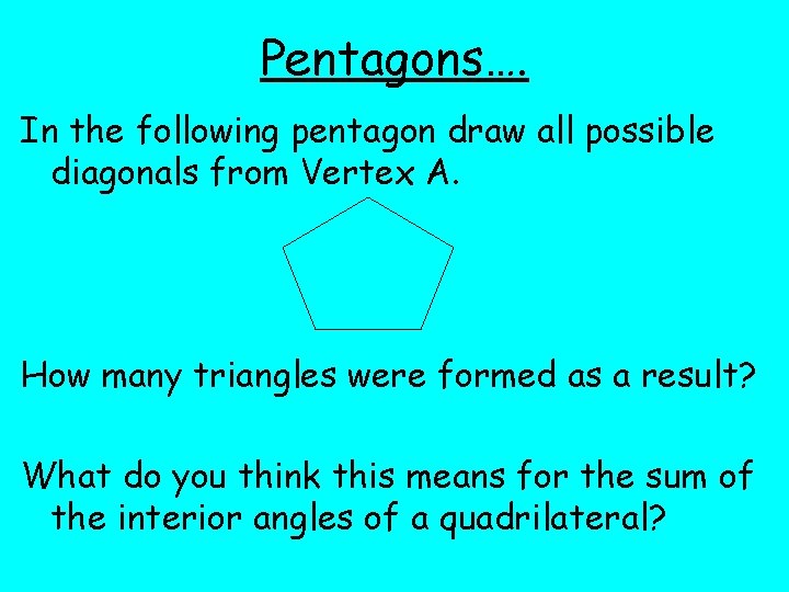 Pentagons…. In the following pentagon draw all possible diagonals from Vertex A. How many