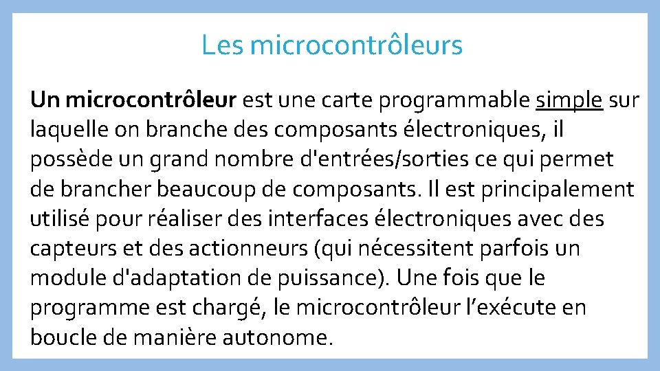 Les microcontrôleurs Un microcontrôleur est une carte programmable simple sur laquelle on branche des
