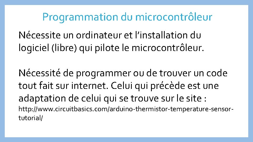Programmation du microcontrôleur Nécessite un ordinateur et l’installation du logiciel (libre) qui pilote le