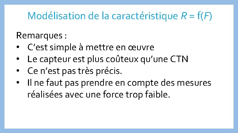 Modélisation de la caractéristique R = f(F) Remarques : • C’est simple à mettre