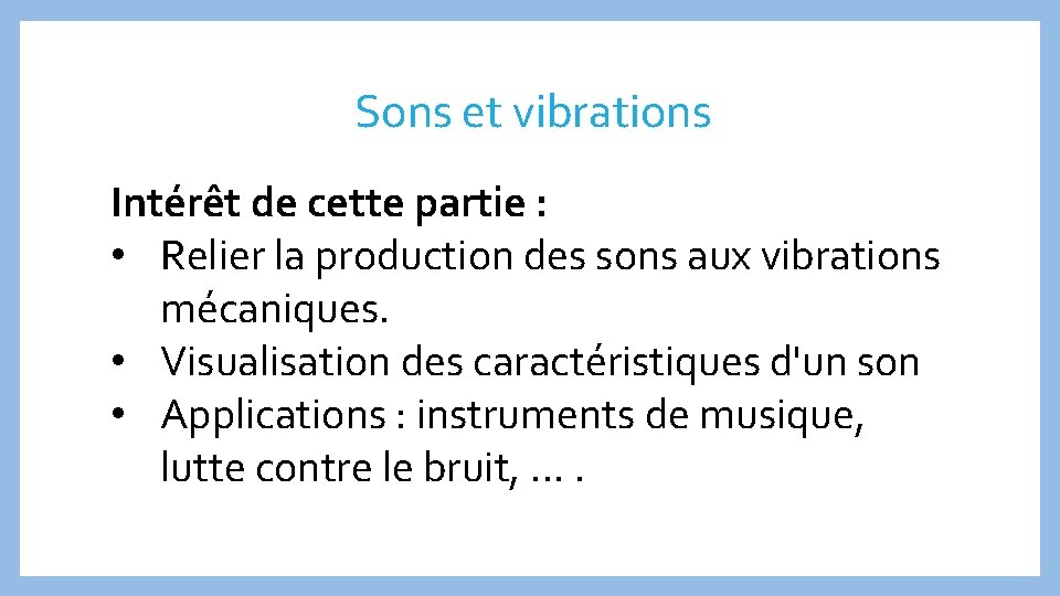 Sons et vibrations Intérêt de cette partie : • Relier la production des sons