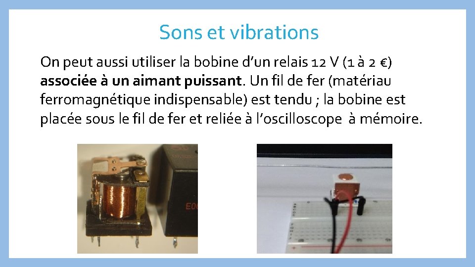 Sons et vibrations On peut aussi utiliser la bobine d’un relais 12 V (1