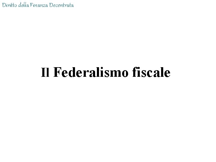 Diritto della Finanza Decentrata Il Federalismo fiscale 