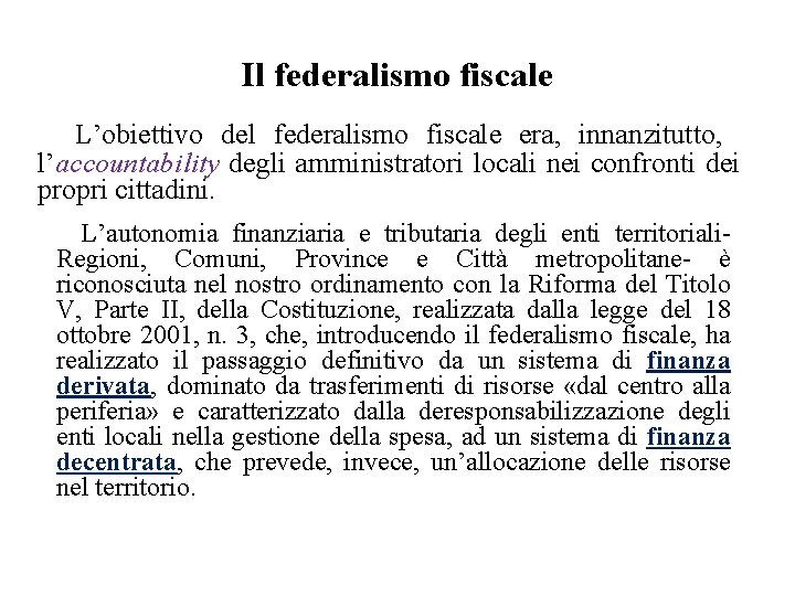 Il federalismo fiscale L’obiettivo del federalismo fiscale era, innanzitutto, l’accountability degli amministratori locali nei