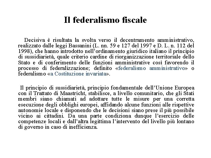 Il federalismo fiscale Decisiva è risultata la svolta verso il decentramento amministrativo, realizzato dalle