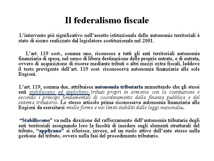 Il federalismo fiscale L’intervento più significativo nell’assetto istituzionale delle autonomie territoriali è stato di